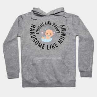 Tough like daddy, handsome like mommy, Baby Hoodie